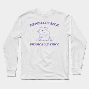 Mentally sick physically thicc Long Sleeve T-Shirt